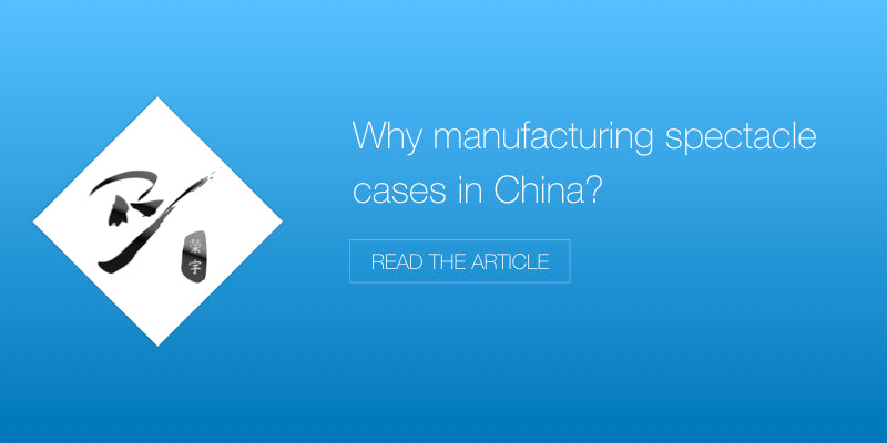Why manufacturing spectacle cases in China?